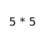 Mathematical expression showing 5 times 5.